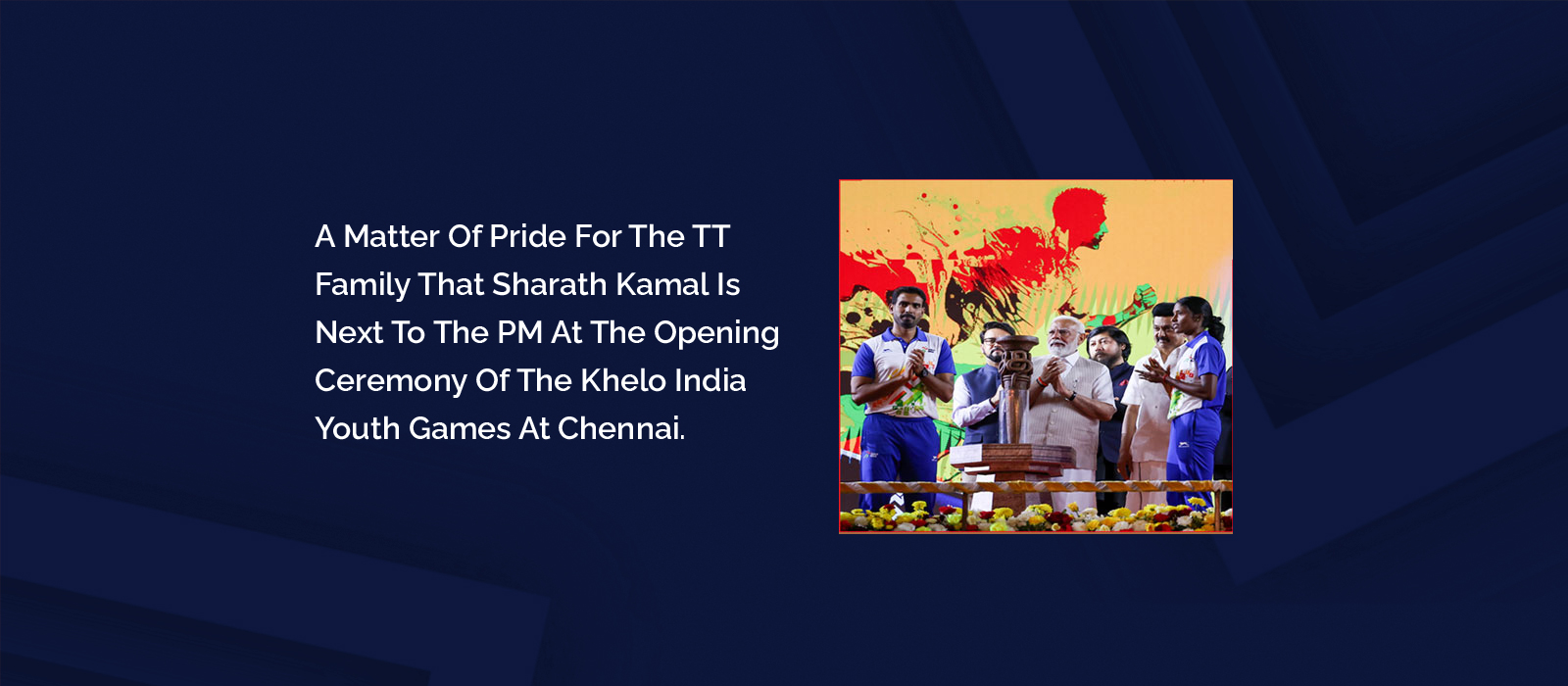 A matter of pride for the TT family that Sharath Kamal is next to the PM at the opening ceremony of the Khelo India Youth Games at Chennai.