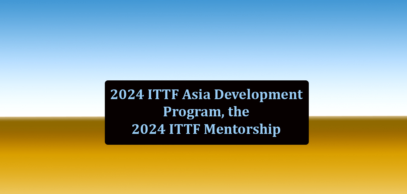 2024 ITTF Asia Development Program, the 2024 ITTF Mentorship